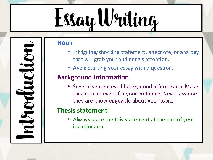 Hook • Intriguing/shocking statement, anecdote, or analogy that will grab your audience’s attention. •