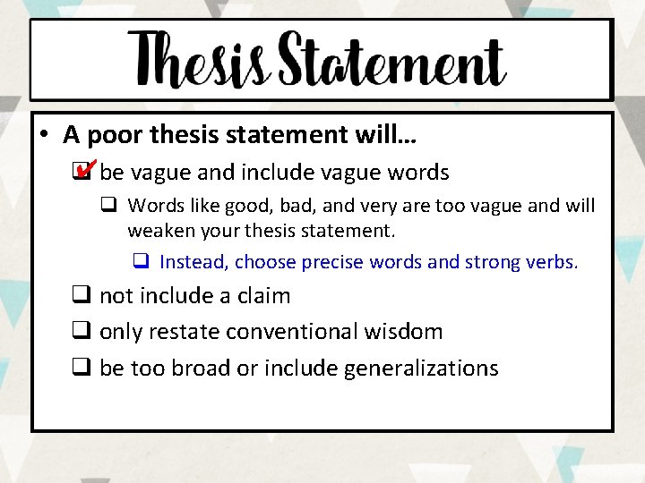  • A poor thesis statement will… ✔be vague and include vague words q