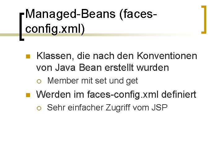 Managed-Beans (facesconfig. xml) n Klassen, die nach den Konventionen von Java Bean erstellt wurden