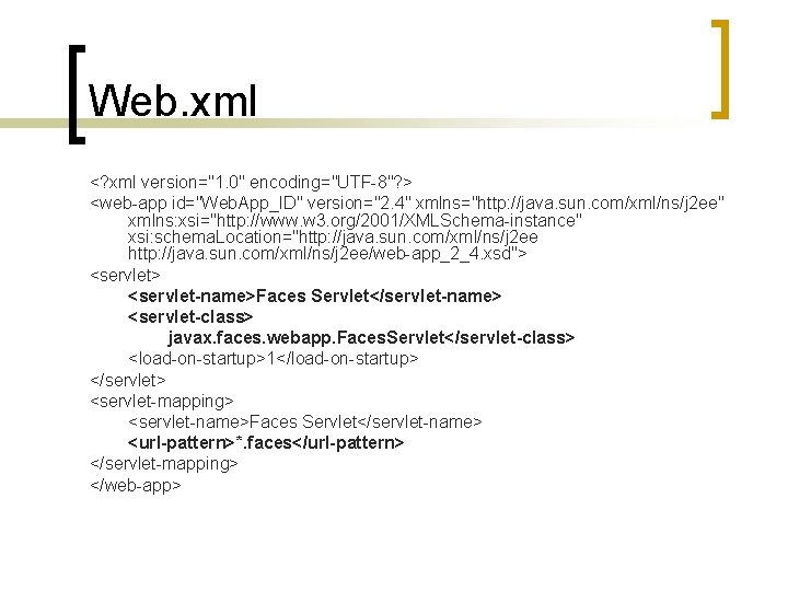 Web. xml <? xml version="1. 0" encoding="UTF-8"? > <web-app id="Web. App_ID" version="2. 4" xmlns="http: