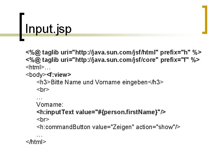 Input. jsp <%@ taglib uri="http: //java. sun. com/jsf/html" prefix="h" %> <%@ taglib uri="http: //java.