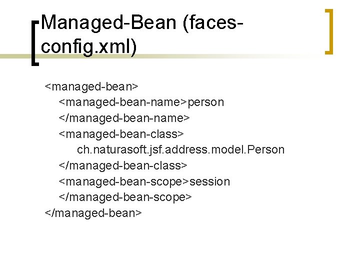 Managed-Bean (facesconfig. xml) <managed-bean> <managed-bean-name>person </managed-bean-name> <managed-bean-class> ch. naturasoft. jsf. address. model. Person </managed-bean-class>