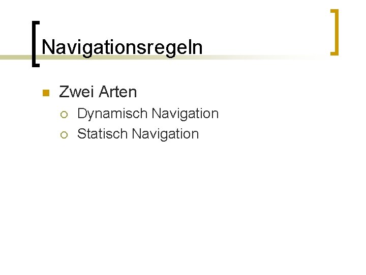 Navigationsregeln n Zwei Arten ¡ ¡ Dynamisch Navigation Statisch Navigation 