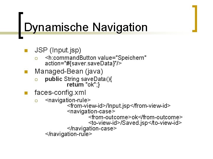 Dynamische Navigation n JSP (Input. jsp) ¡ n Managed-Bean (java) ¡ n <h: command.