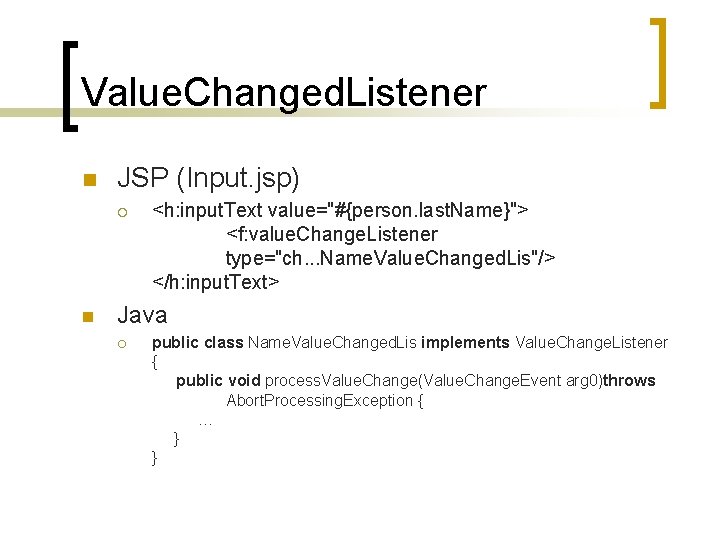 Value. Changed. Listener n JSP (Input. jsp) ¡ n <h: input. Text value="#{person. last.