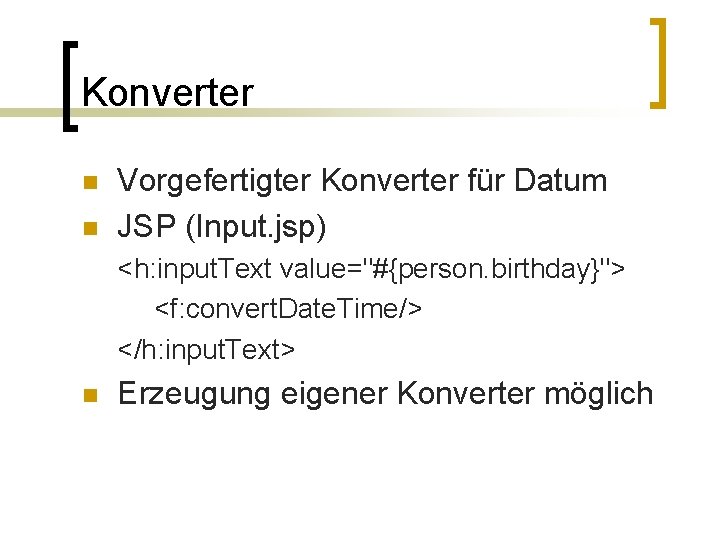 Konverter n n Vorgefertigter Konverter für Datum JSP (Input. jsp) <h: input. Text value="#{person.