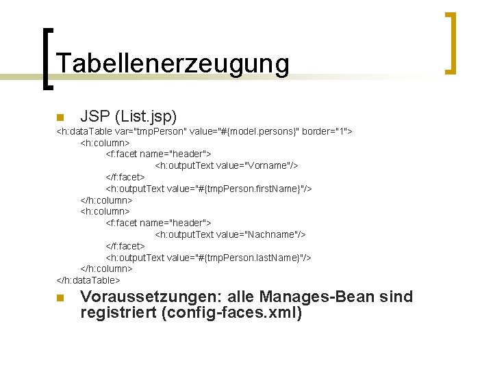 Tabellenerzeugung n JSP (List. jsp) <h: data. Table var="tmp. Person" value="#{model. persons}" border="1"> <h: