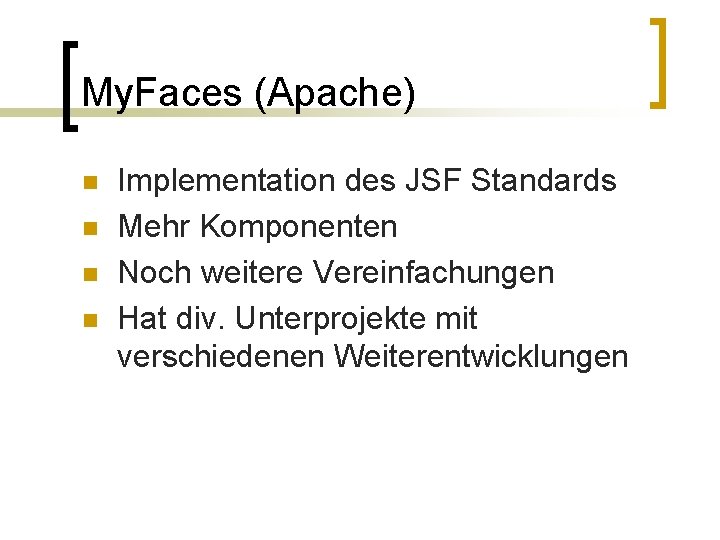 My. Faces (Apache) n n Implementation des JSF Standards Mehr Komponenten Noch weitere Vereinfachungen