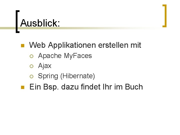 Ausblick: n Web Applikationen erstellen mit ¡ ¡ ¡ n Apache My. Faces Ajax