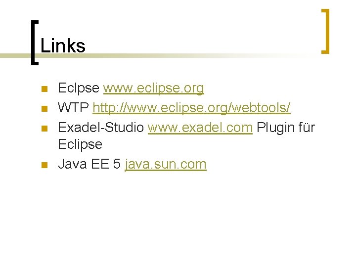 Links n n Eclpse www. eclipse. org WTP http: //www. eclipse. org/webtools/ Exadel-Studio www.