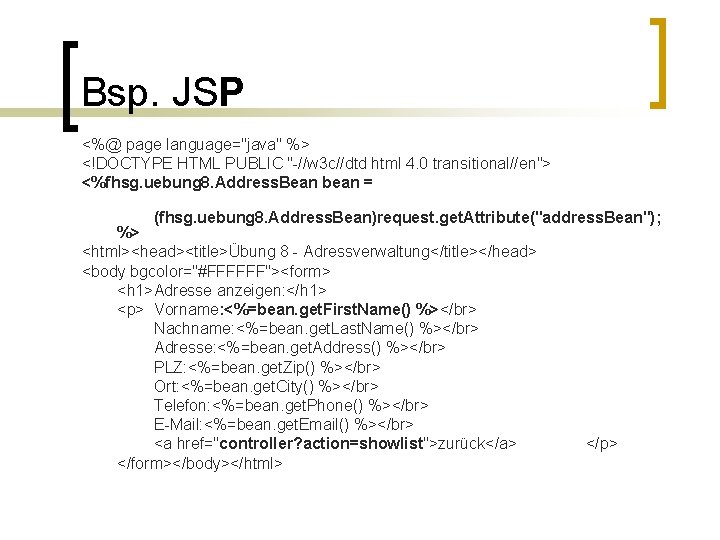 Bsp. JSP <%@ page language="java" %> <!DOCTYPE HTML PUBLIC "-//w 3 c//dtd html 4.