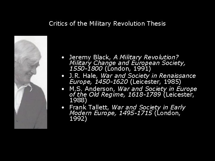 Critics of the Military Revolution Thesis • Jeremy Black, A Military Revolution? Military Change