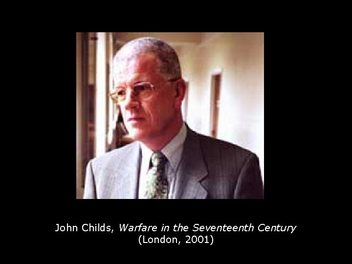 John Childs, Warfare in the Seventeenth Century (London, 2001) 