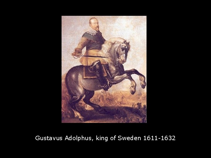 Gustavus Adolphus, king of Sweden 1611 -1632 