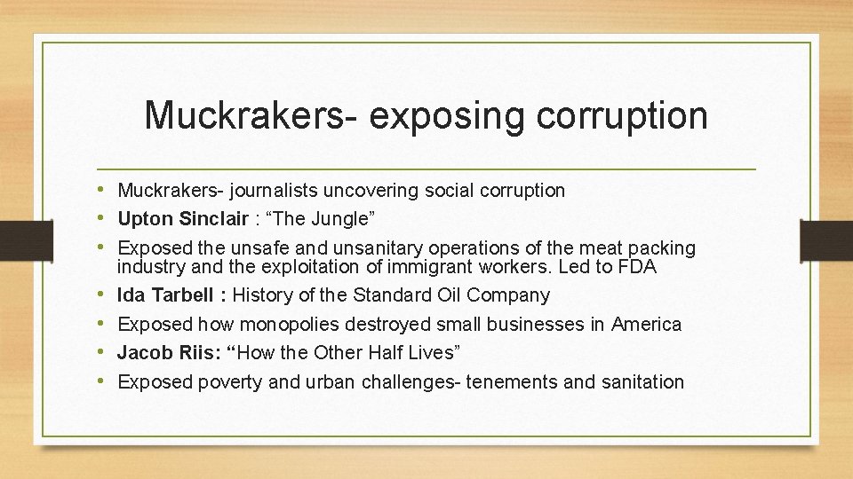 Muckrakers- exposing corruption • Muckrakers- journalists uncovering social corruption • Upton Sinclair : “The