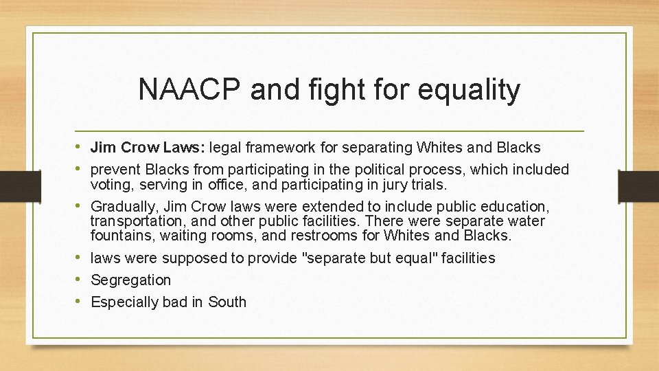 NAACP and fight for equality • Jim Crow Laws: legal framework for separating Whites