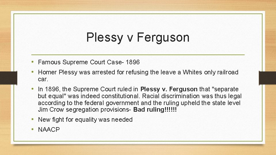 Plessy v Ferguson • Famous Supreme Court Case- 1896 • Homer Plessy was arrested