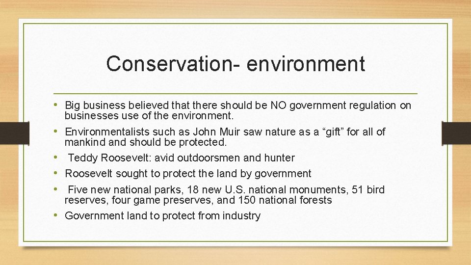 Conservation- environment • Big business believed that there should be NO government regulation on