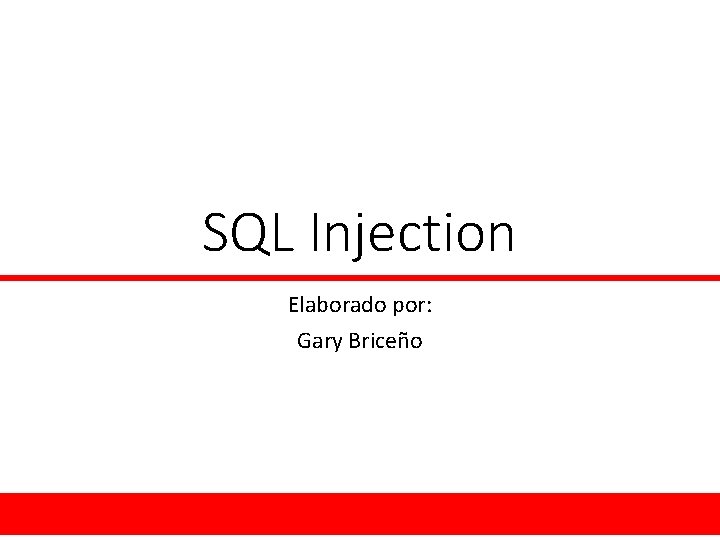 SQL Injection Elaborado por: Gary Briceño 