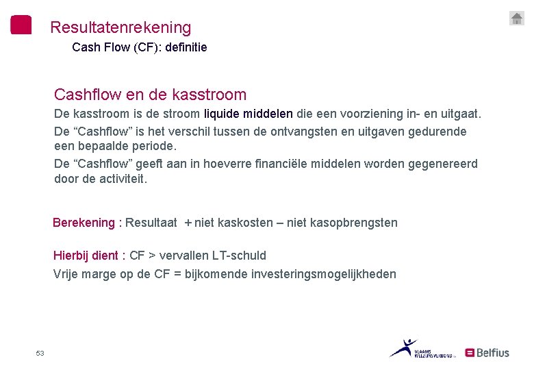 Resultatenrekening Cash Flow (CF): definitie Cashflow en de kasstroom De kasstroom is de stroom