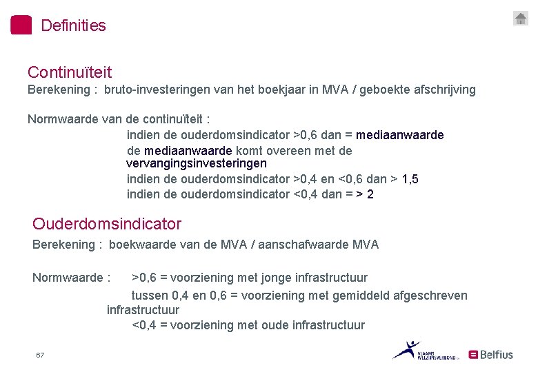 Definities Continuïteit Berekening : bruto-investeringen van het boekjaar in MVA / geboekte afschrijving Normwaarde