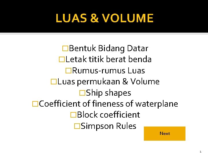 LUAS & VOLUME �Bentuk Bidang Datar �Letak titik berat benda �Rumus-rumus Luas �Luas permukaan