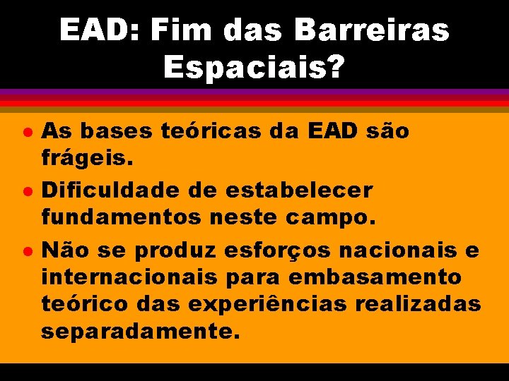 EAD: Fim das Barreiras Espaciais? l l l As bases teóricas da EAD são