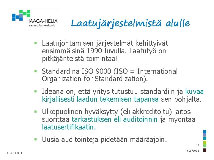 Laatujärjestelmistä alulle § Laatujohtamisen järjestelmät kehittyivät ensimmäisinä 1990 -luvulla. Laatutyö on pitkäjänteistä toimintaa! §