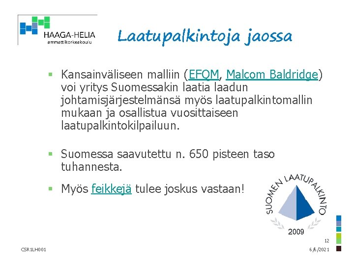 Laatupalkintoja jaossa § Kansainväliseen malliin (EFQM, Malcom Baldridge) voi yritys Suomessakin laatia laadun johtamisjärjestelmänsä