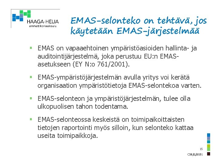 EMAS-selonteko on tehtävä, jos käytetään EMAS-järjestelmää § EMAS on vapaaehtoinen ympäristöasioiden hallinta- ja auditointijärjestelmä,