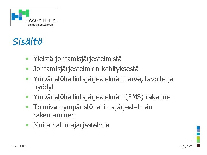 Sisältö § Yleistä johtamisjärjestelmistä § Johtamisjärjestelmien kehityksestä § Ympäristöhallintajärjestelmän tarve, tavoite ja hyödyt §