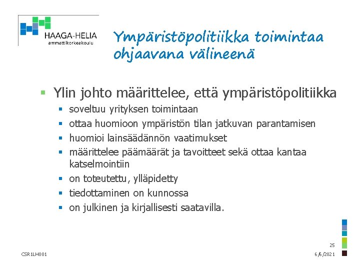 Ympäristöpolitiikka toimintaa ohjaavana välineenä § Ylin johto määrittelee, että ympäristöpolitiikka soveltuu yrityksen toimintaan ottaa