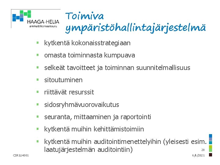 Toimiva ympäristöhallintajärjestelmä § kytkentä kokonaisstrategiaan § omasta toiminnasta kumpuava § selkeät tavoitteet ja toiminnan