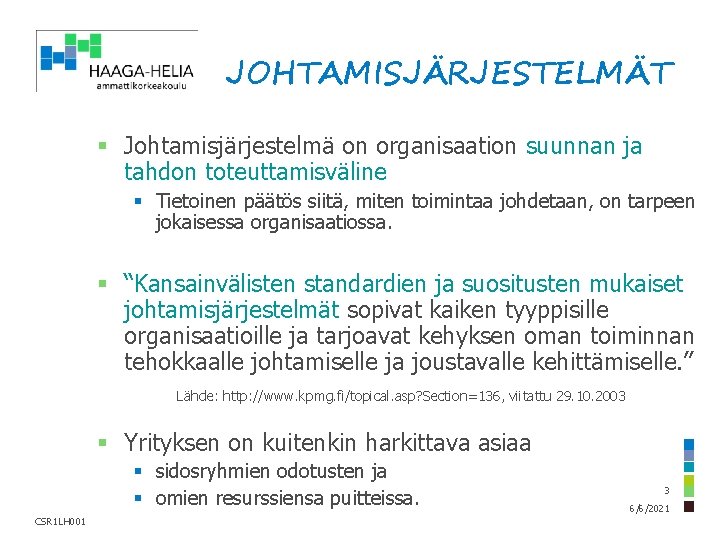 JOHTAMISJÄRJESTELMÄT § Johtamisjärjestelmä on organisaation suunnan ja tahdon toteuttamisväline § Tietoinen päätös siitä, miten