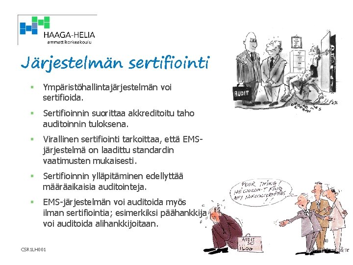 Järjestelmän sertifiointi § Ympäristöhallintajärjestelmän voi sertifioida. § Sertifioinnin suorittaa akkreditoitu taho auditoinnin tuloksena. §