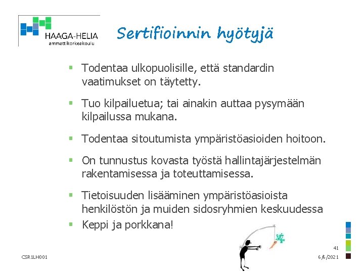 Sertifioinnin hyötyjä § Todentaa ulkopuolisille, että standardin vaatimukset on täytetty. § Tuo kilpailuetua; tai