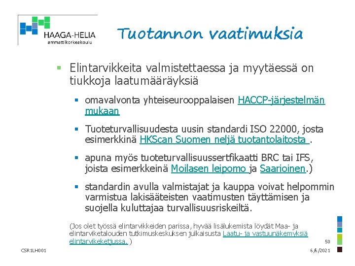 Tuotannon vaatimuksia § Elintarvikkeita valmistettaessa ja myytäessä on tiukkoja laatumääräyksiä § omavalvonta yhteiseurooppalaisen HACCP-järjestelmän