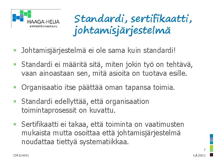 Standardi, sertifikaatti, johtamisjärjestelmä § Johtamisjärjestelmä ei ole sama kuin standardi! § Standardi ei määritä