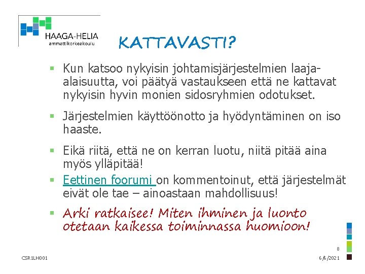 KATTAVASTI? § Kun katsoo nykyisin johtamisjärjestelmien laajaalaisuutta, voi päätyä vastaukseen että ne kattavat nykyisin