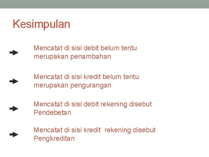 Kesimpulan Mencatat di sisi debit belum tentu merupakan penambahan Mencatat di sisi kredit belum