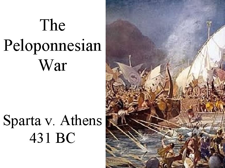 The Peloponnesian War Sparta v. Athens 431 BC 
