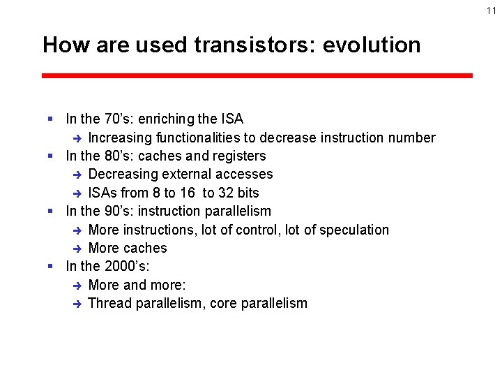 11 How are used transistors: evolution § In the 70’s: enriching the ISA è