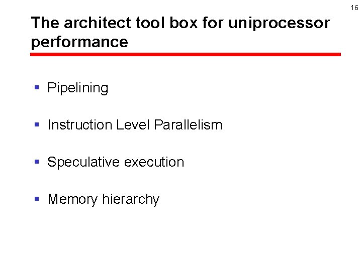 16 The architect tool box for uniprocessor performance § Pipelining § Instruction Level Parallelism