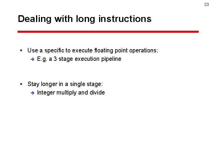 23 Dealing with long instructions § Use a specific to execute floating point operations: