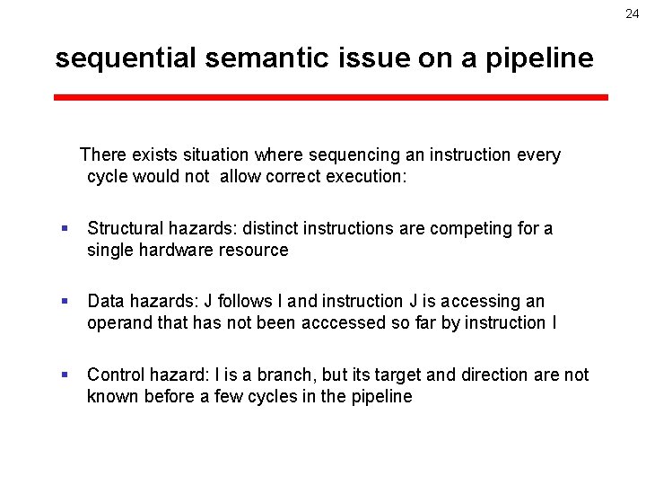 24 sequential semantic issue on a pipeline There exists situation where sequencing an instruction