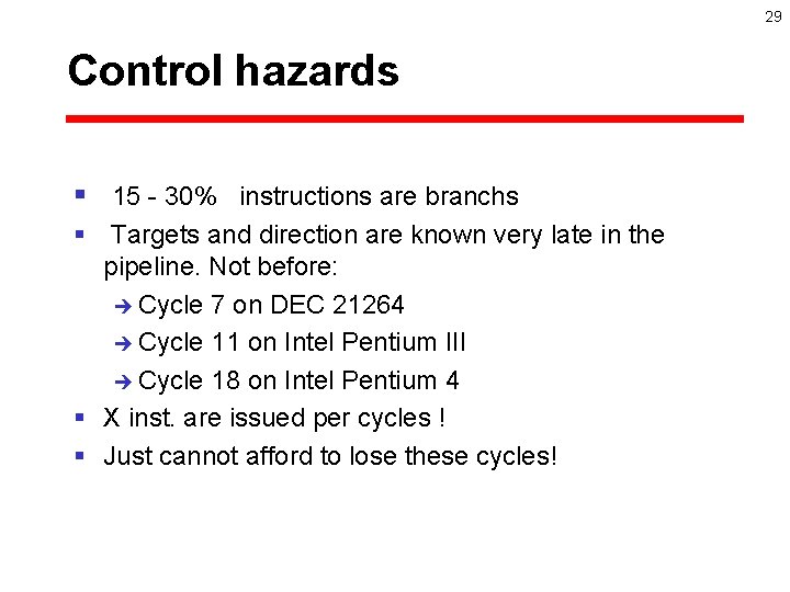 29 Control hazards § 15 - 30% instructions are branchs § Targets and direction