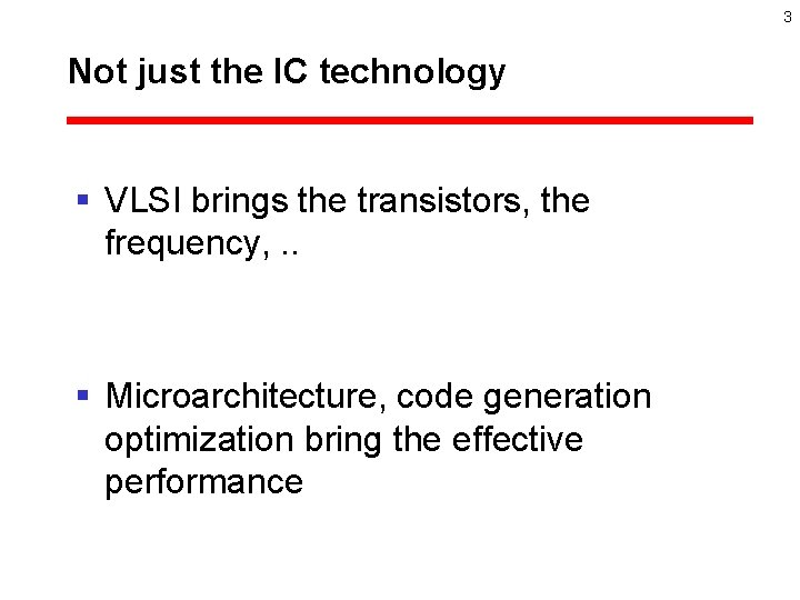 3 Not just the IC technology § VLSI brings the transistors, the frequency, .
