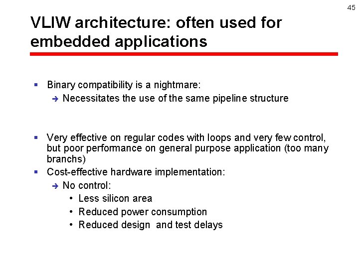 45 VLIW architecture: often used for embedded applications § Binary compatibility is a nightmare: