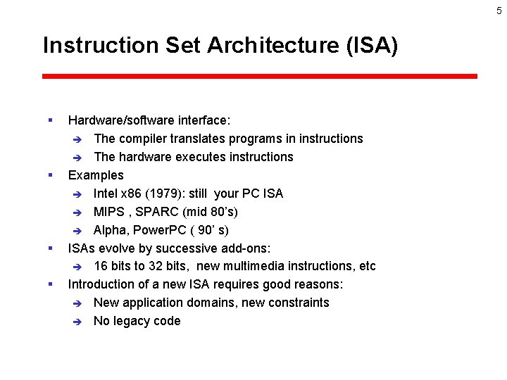 5 Instruction Set Architecture (ISA) § § Hardware/software interface: è The compiler translates programs