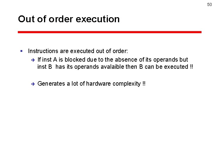 50 Out of order execution § Instructions are executed out of order: è If